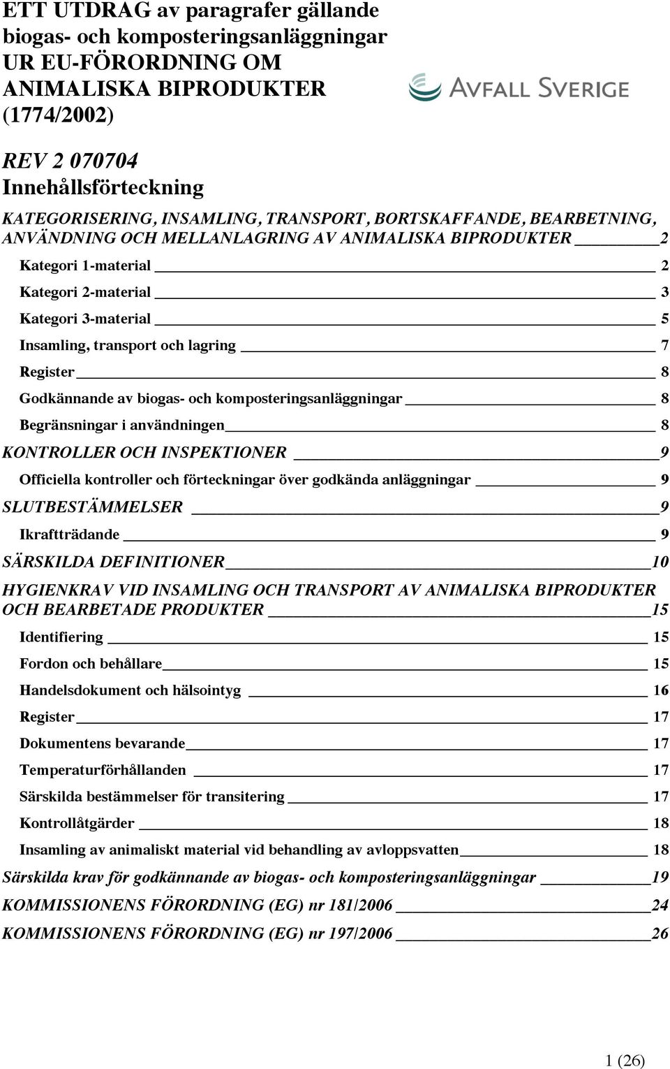 Godkännande av biogas- och komposteringsanläggningar 8 Begränsningar i användningen 8 KONTROLLER OCH INSPEKTIONER 9 Officiella kontroller och förteckningar över godkända anläggningar 9