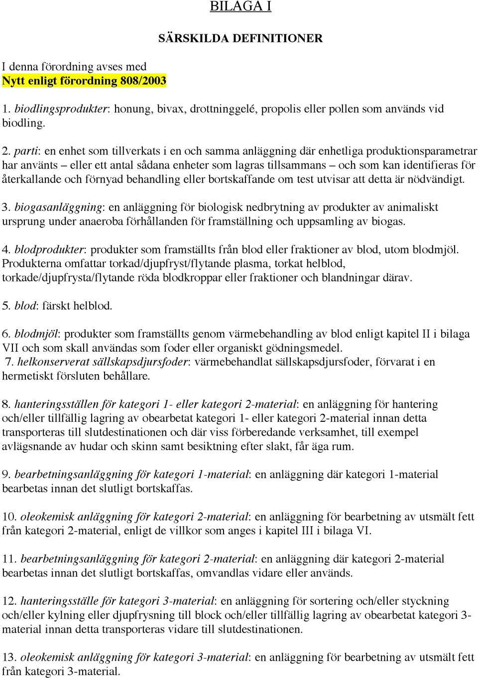 återkallande och förnyad behandling eller bortskaffande om test utvisar att detta är nödvändigt. 3.