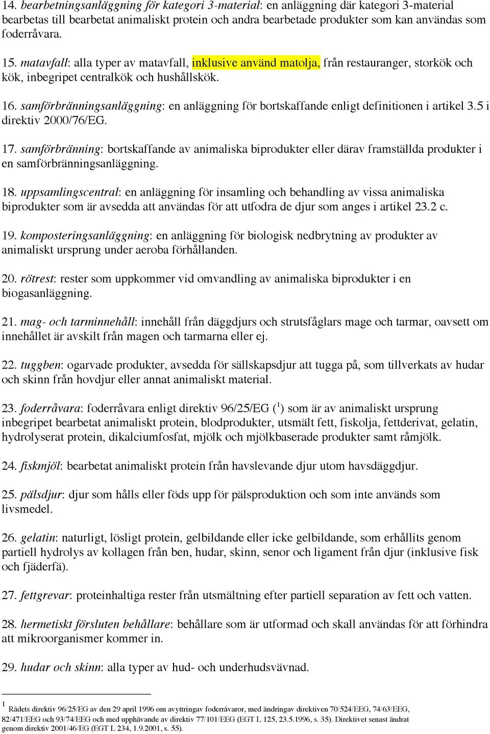 samförbränningsanläggning: en anläggning för bortskaffande enligt definitionen i artikel 3.5 i direktiv 2000/76/EG. 17.