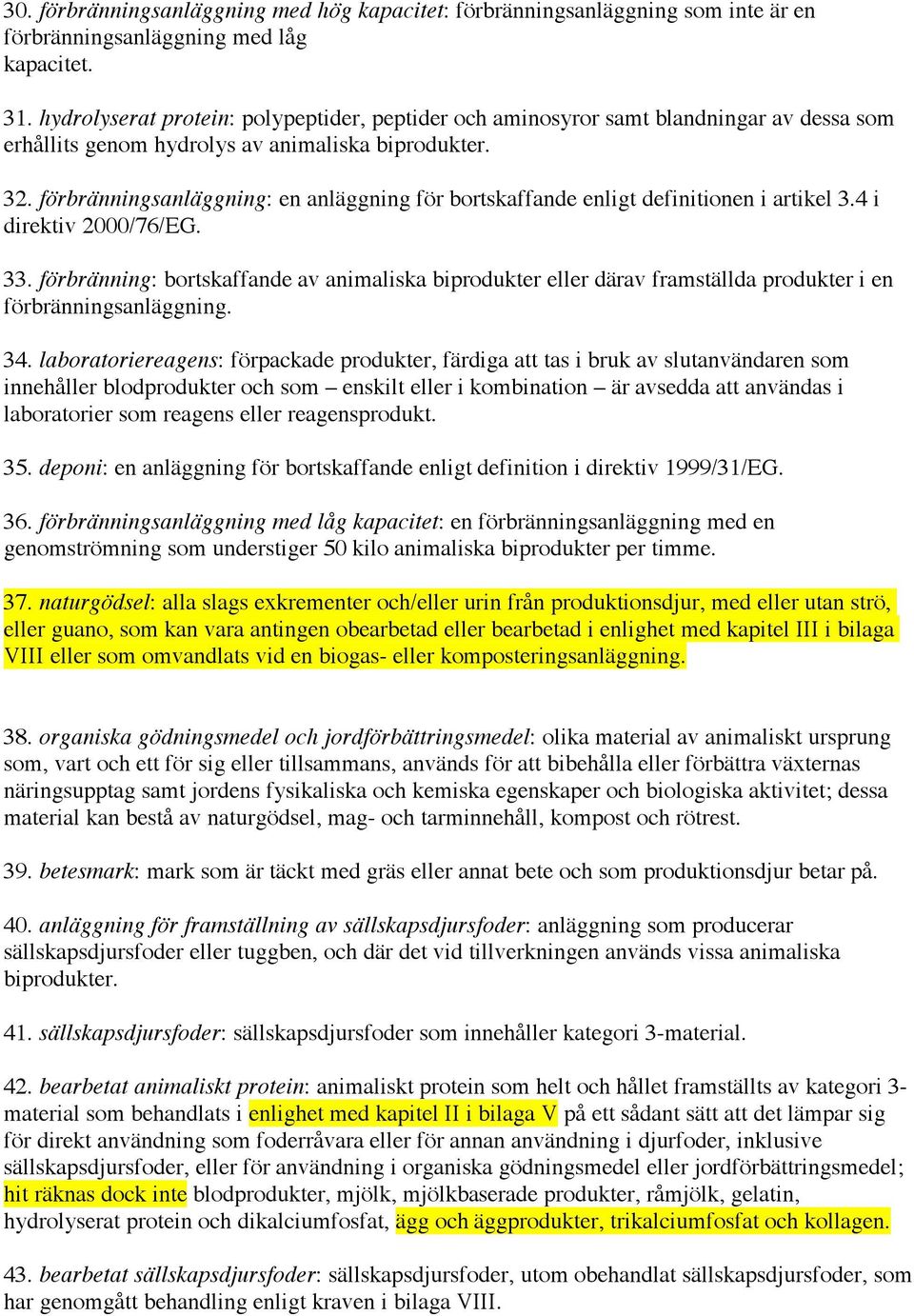 förbränningsanläggning: en anläggning för bortskaffande enligt definitionen i artikel 3.4 i direktiv 2000/76/EG. 33.