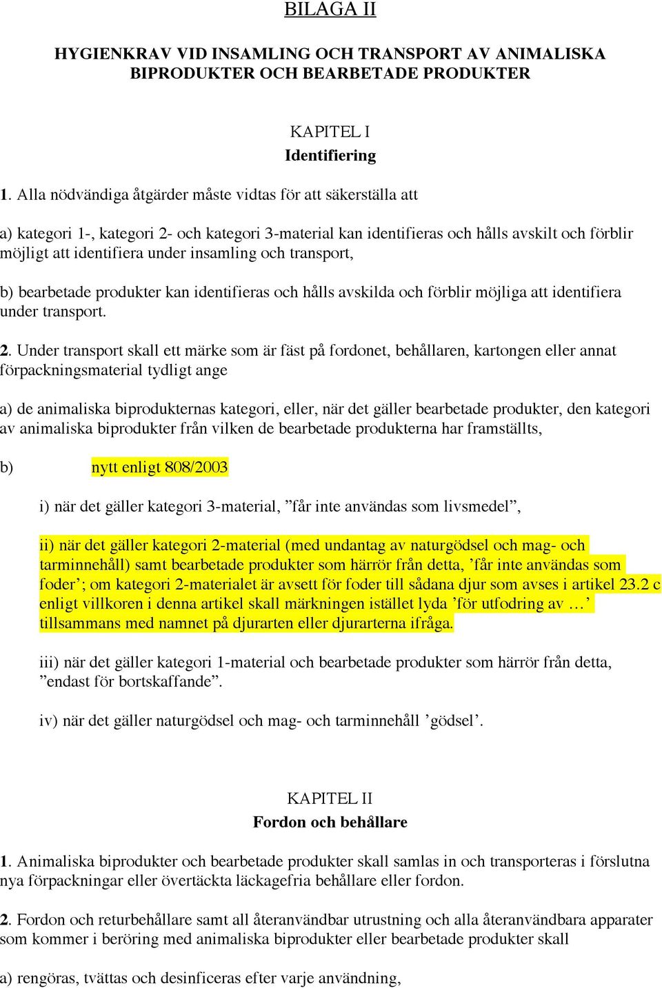 insamling och transport, b) bearbetade produkter kan identifieras och hålls avskilda och förblir möjliga att identifiera under transport. 2.