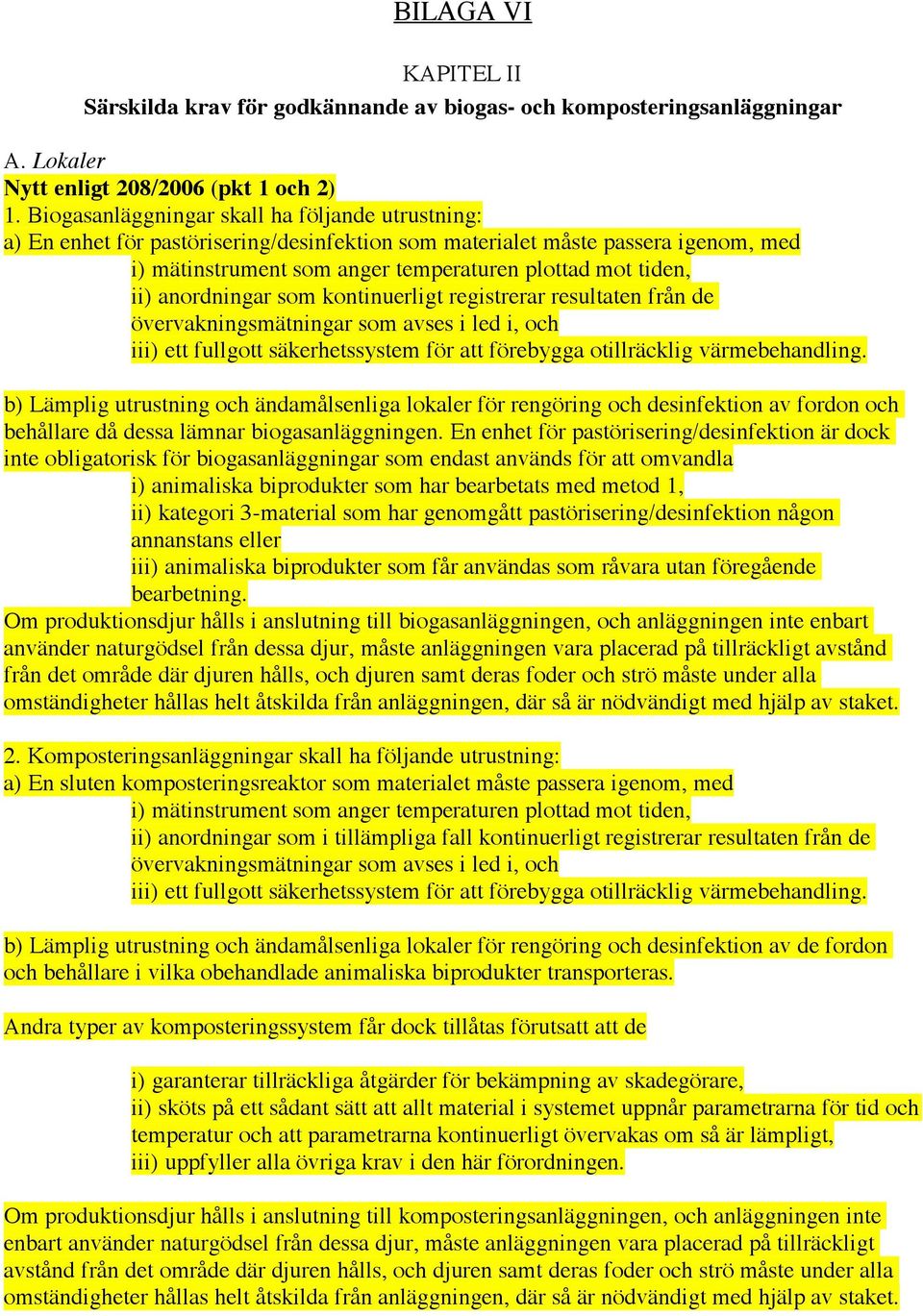 anordningar som kontinuerligt registrerar resultaten från de övervakningsmätningar som avses i led i, och iii) ett fullgott säkerhetssystem för att förebygga otillräcklig värmebehandling.