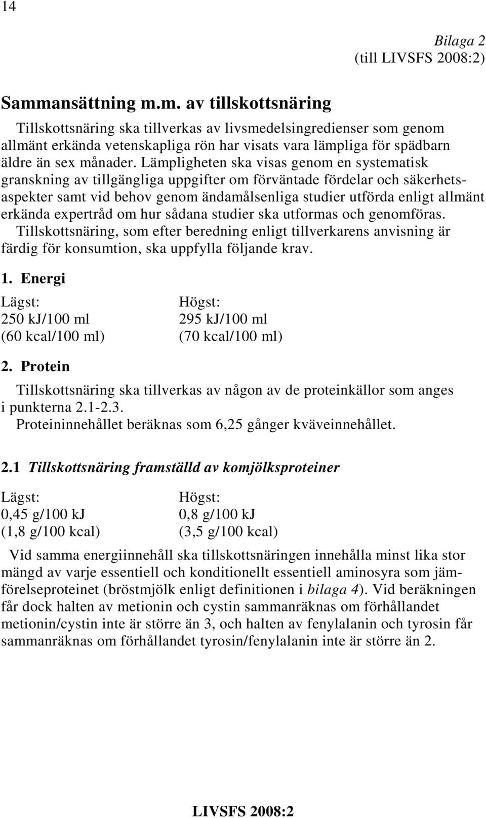 Lämpligheten ska visas genom en systematisk granskning av tillgängliga uppgifter om förväntade fördelar och säkerhetsaspekter samt vid behov genom ändamålsenliga studier utförda enligt allmänt