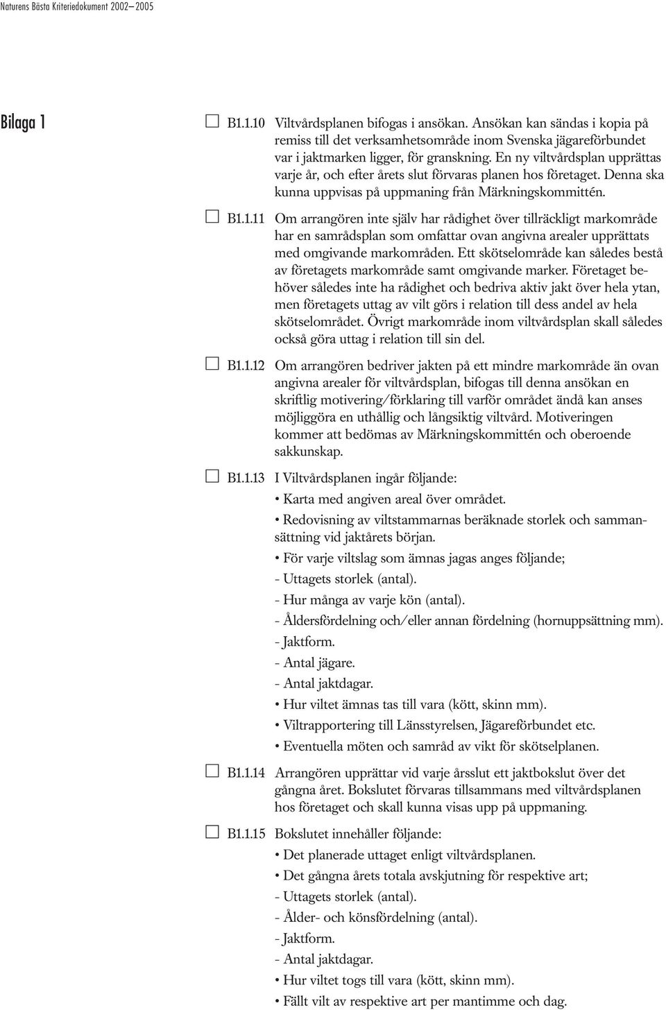 1.11 Om arrangören inte själv har rådighet över tillräckligt markområde har en samrådsplan som omfattar ovan angivna arealer upprättats med omgivande markområden.