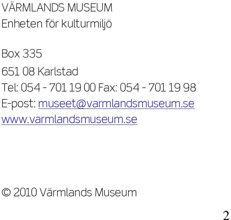 054-701 19 98 E-post: museet@varmlandsmuseum.