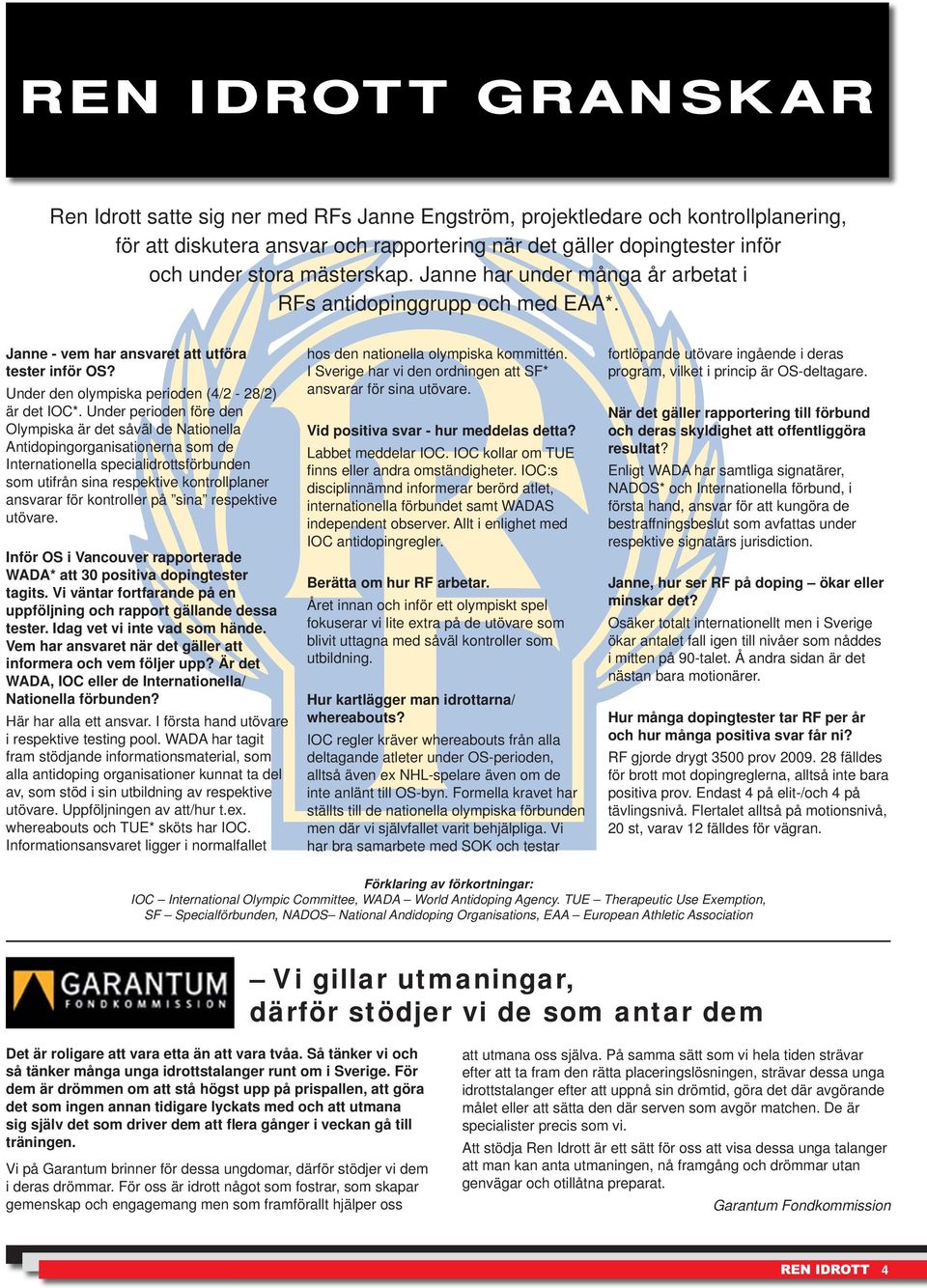 Under perioden före den Olympiska är det såväl de Nationella Antidopingorganisationerna som de Internationella specialidrottsförbunden som utifrån sina respektive kontrollplaner ansvarar för