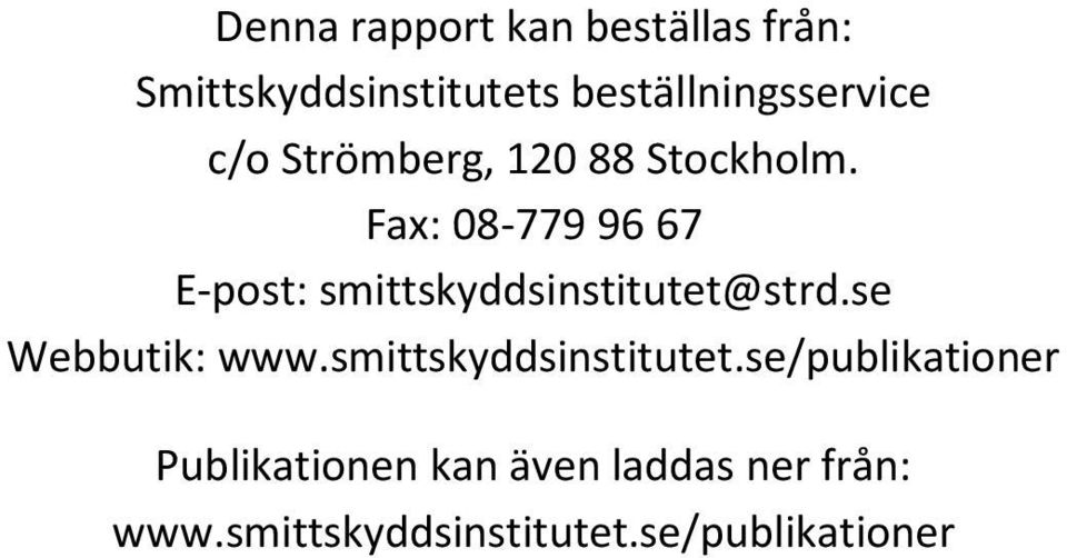 Fax: 08-779 96 67 E-post: smittskyddsinstitutet@strd.se Webbutik: www.