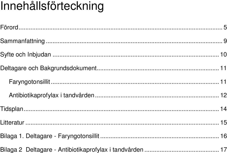 .. 11 Antibiotikaprofylax i tandvården... 12 Tidsplan... 14 Litteratur.