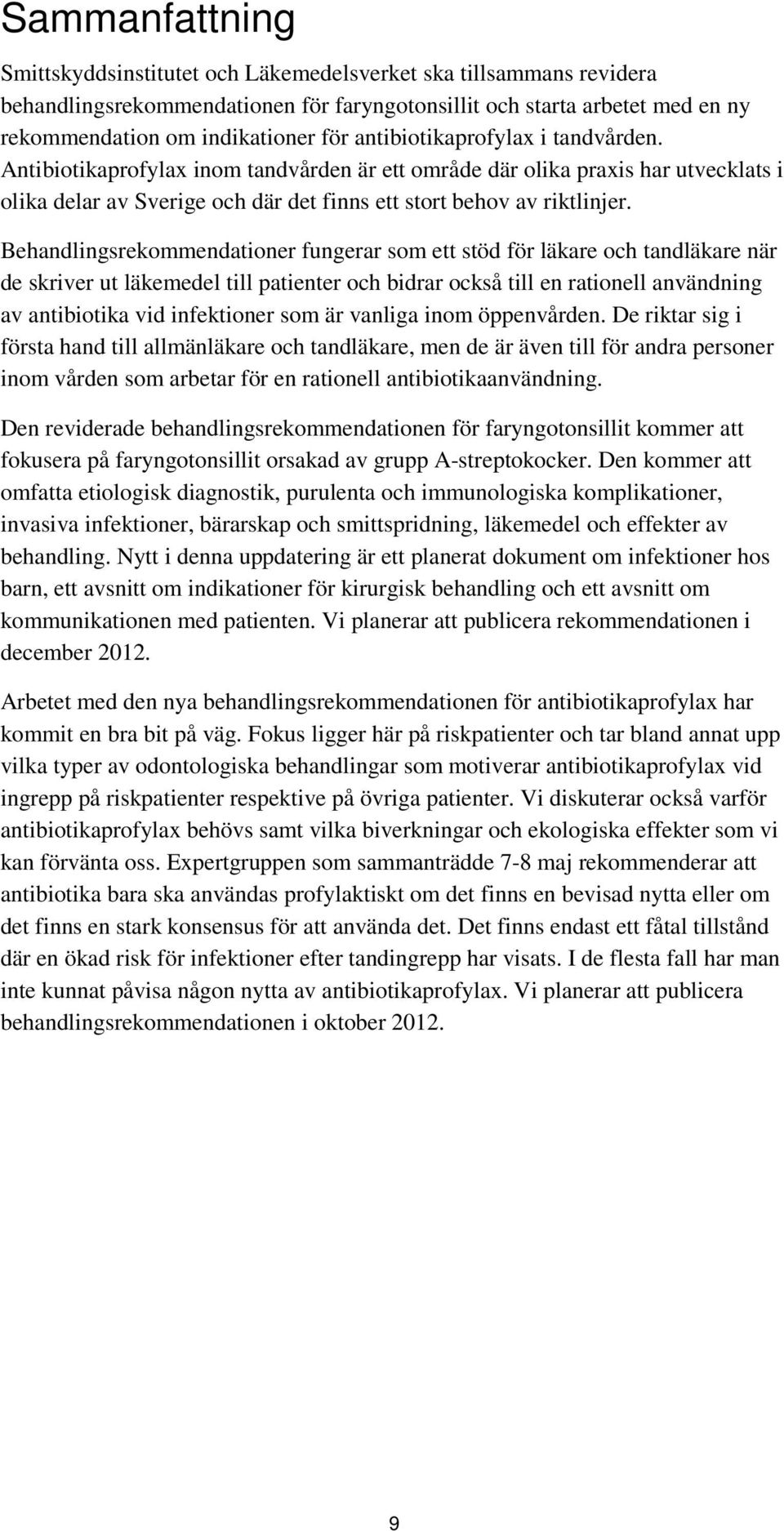 Behandlingsrekommendationer fungerar som ett stöd för läkare och tandläkare när de skriver ut läkemedel till patienter och bidrar också till en rationell användning av antibiotika vid infektioner som