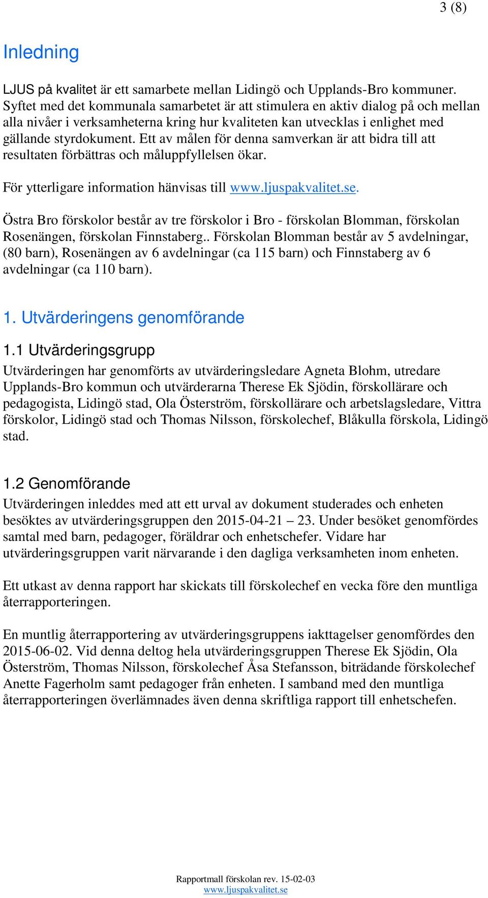 Ett av målen för denna samverkan är att bidra till att resultaten förbättras och måluppfyllelsen