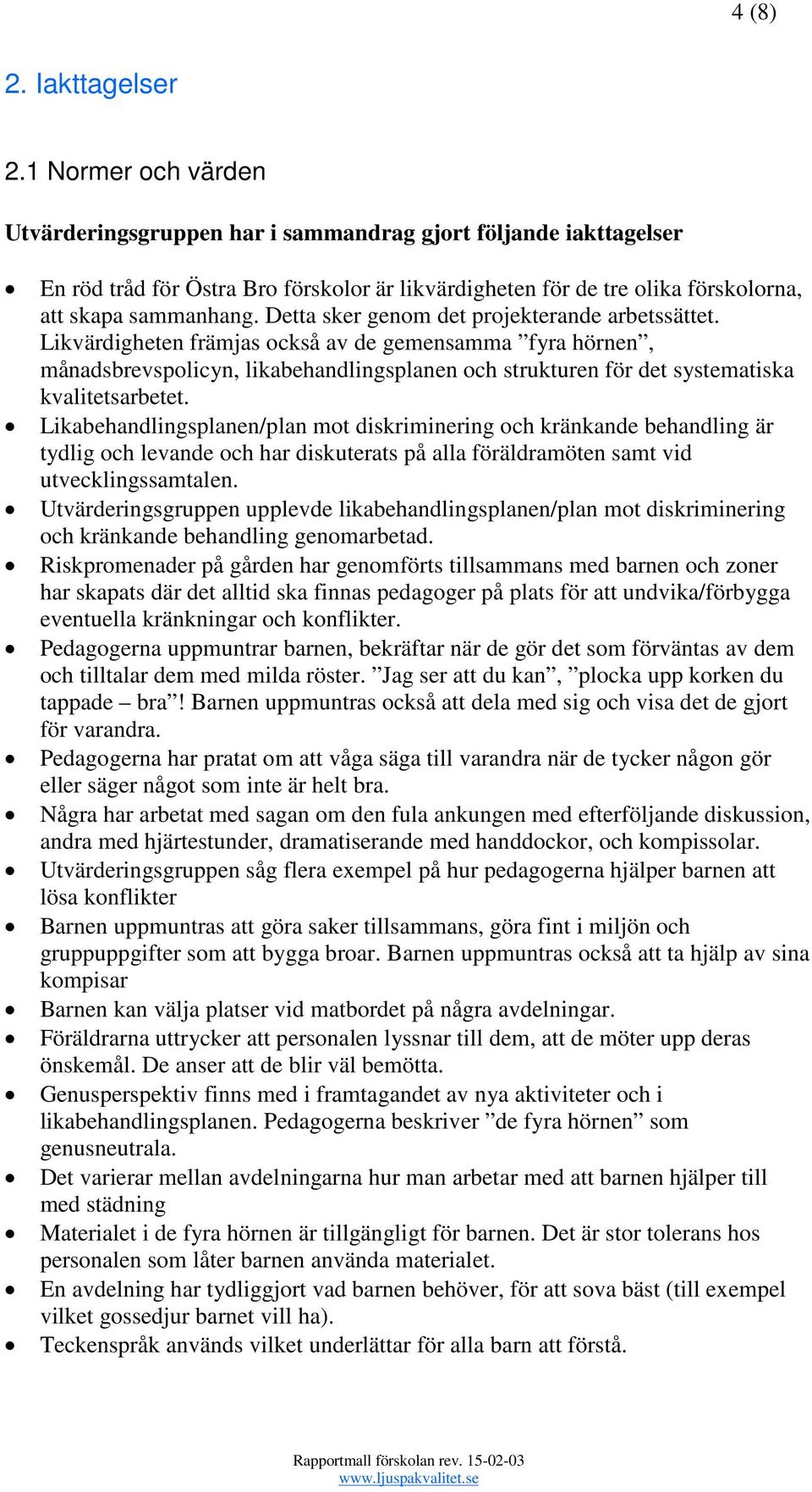 Detta sker genom det projekterande arbetssättet.