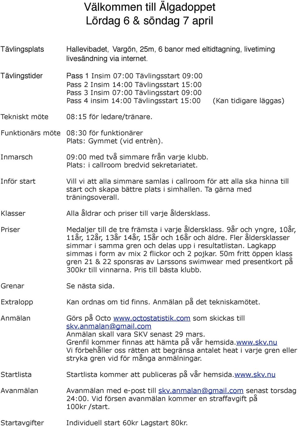 för ledare/tränare. Funktionärs möte 08:30 för funktionärer Plats: Gymmet (vid entrèn).