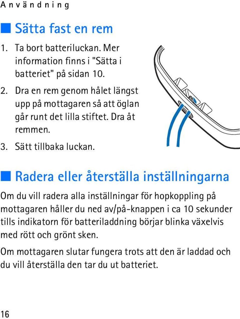 Radera eller återställa inställningarna Om du vill radera alla inställningar för hopkoppling på mottagaren håller du ned av/på-knappen i ca 10