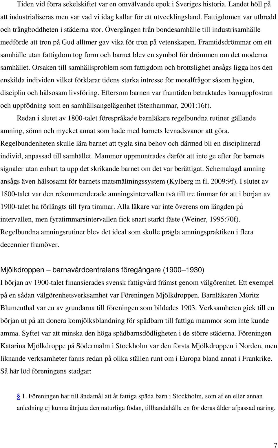 Framtidsdrömmar om ett samhälle utan fattigdom tog form och barnet blev en symbol för drömmen om det moderna samhället.