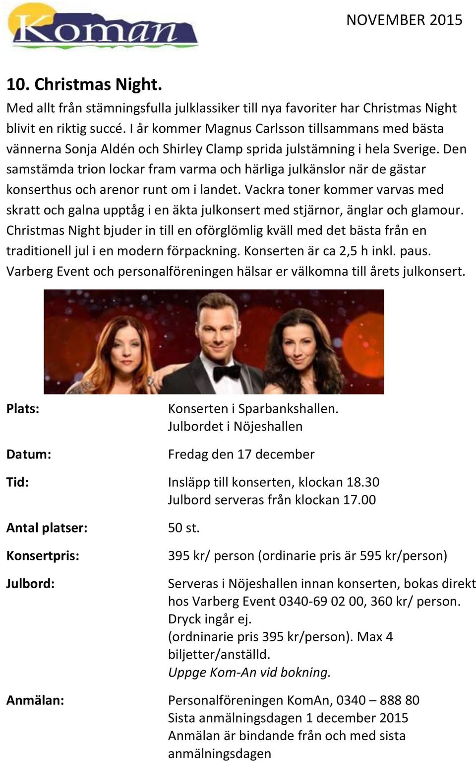 Den samstämda trion lockar fram varma och härliga julkänslor när de gästar konserthus och arenor runt om i landet.