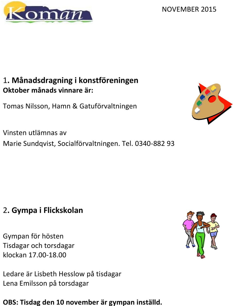 0340-882 93 2. Gympa i Flickskolan Gympan för hösten Tisdagar och torsdagar klockan 17.00-18.