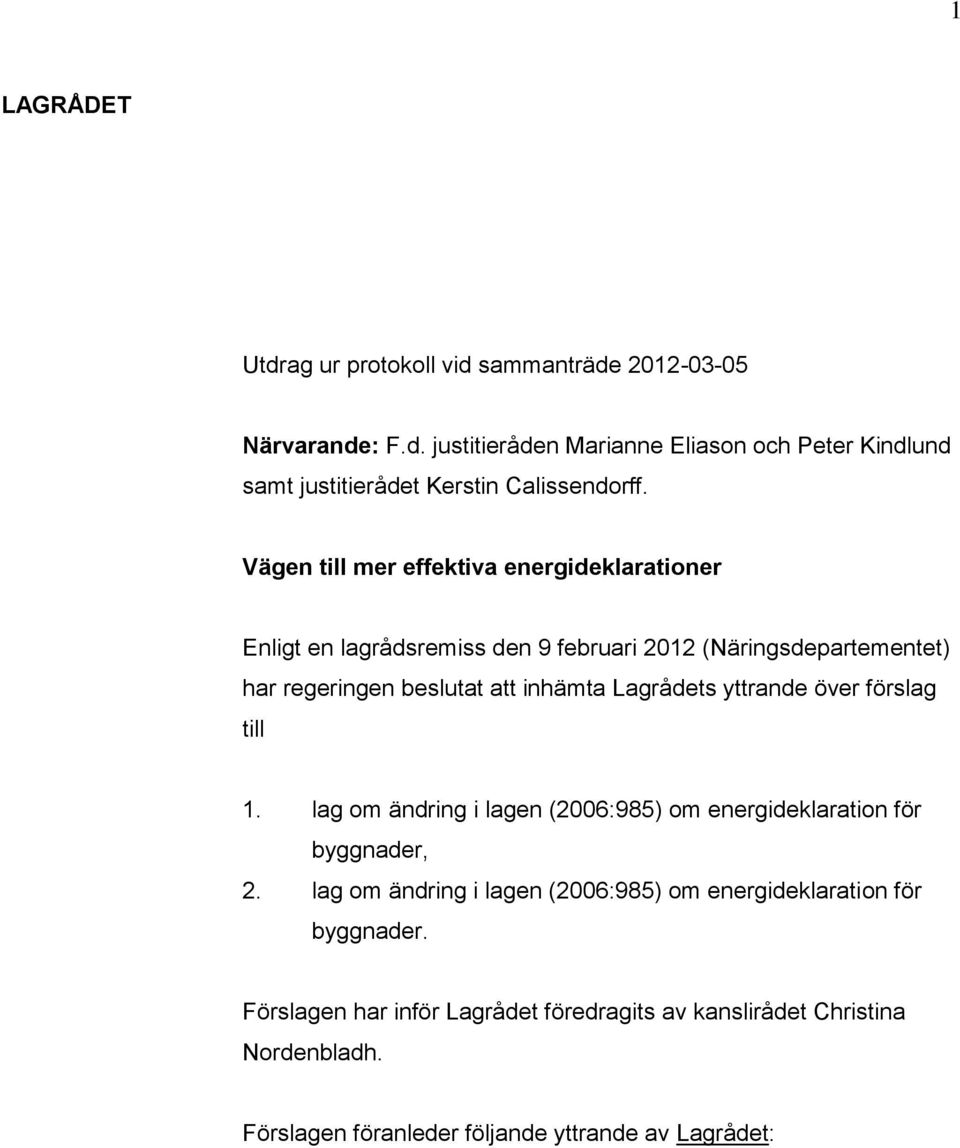 Lagrådets yttrande över förslag till 1. lag om ändring i lagen (2006:985) om energideklaration för byggnader, 2.