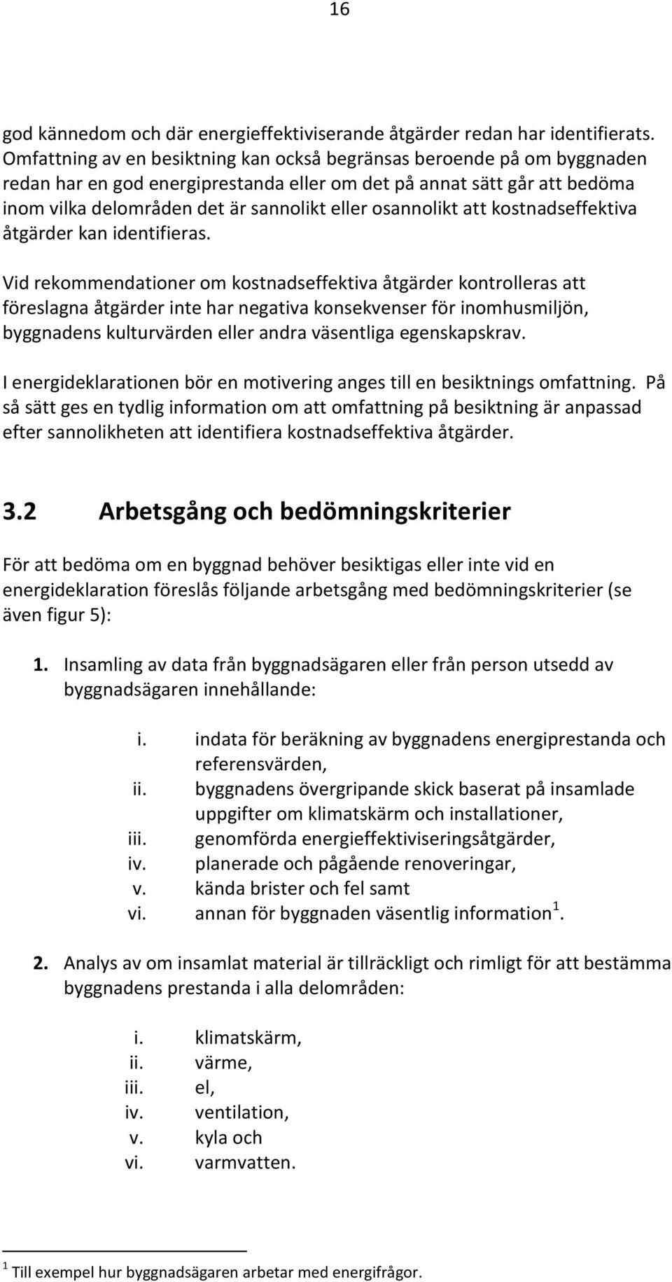 osannolikt att kostnadseffektiva åtgärder kan identifieras.