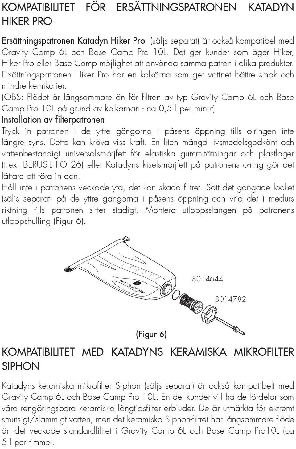 Ersättningspatronen Hiker Pro har en kolkärna som ger vattnet bättre smak och mindre kemikalier.