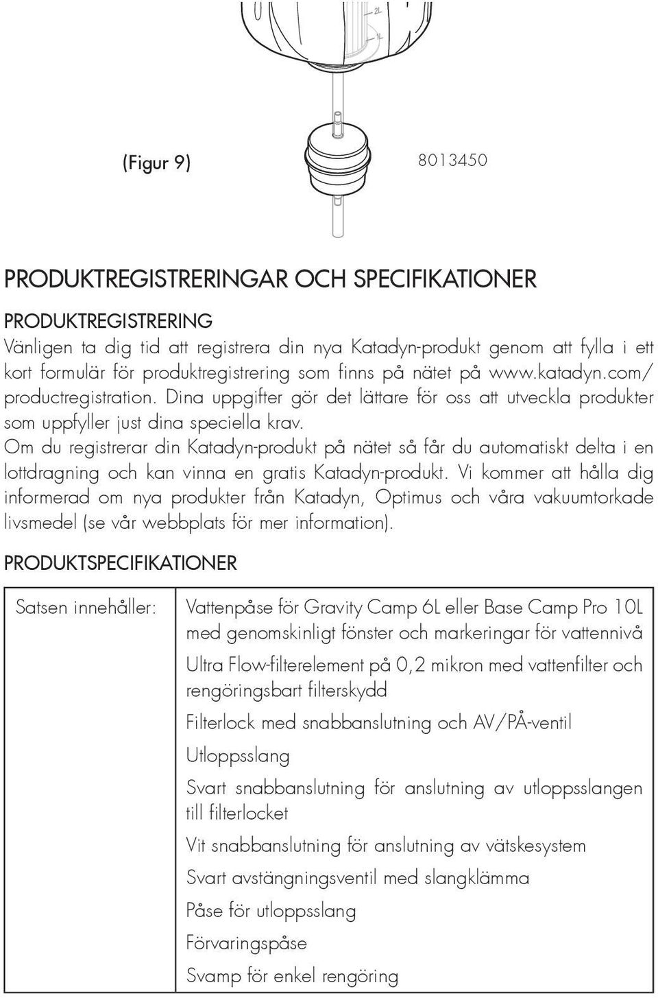 Om du registrerar din Katadyn-produkt på nätet så får du automatiskt delta i en lottdragning och kan vinna en gratis Katadyn-produkt.