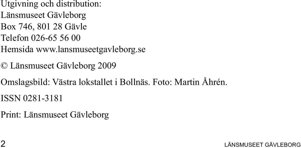 se Länsmuseet Gävleborg 2009 Omslagsbild: Västra lokstallet i Bollnäs.