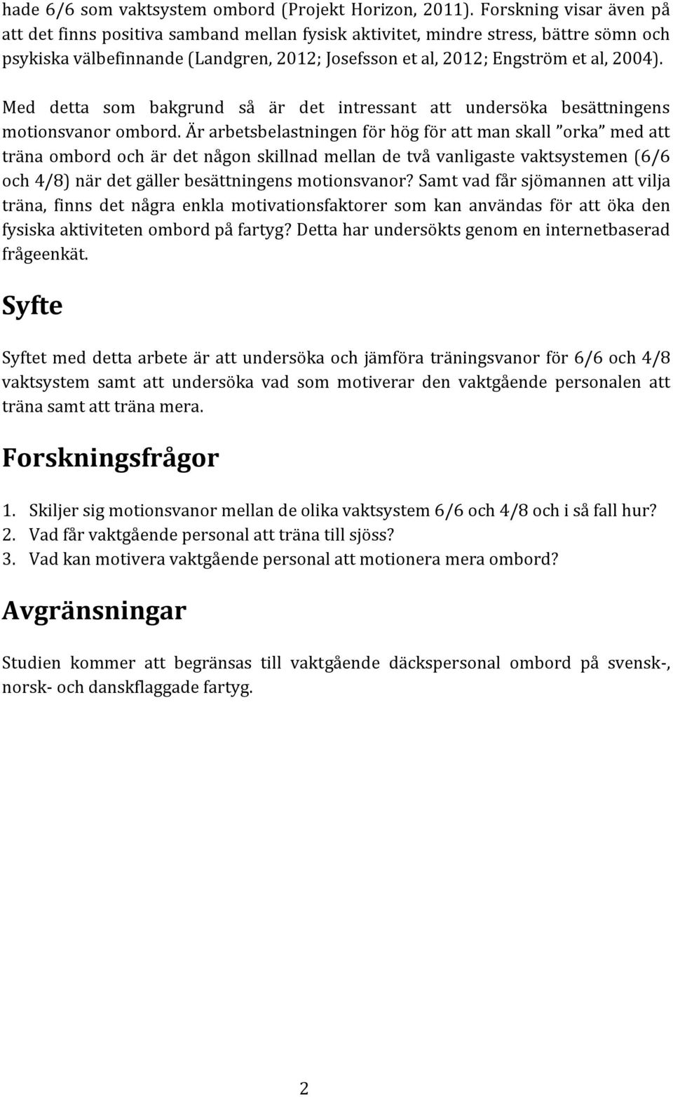 Med detta som bakgrund så är det intressant att undersöka besättningens motionsvanor ombord.
