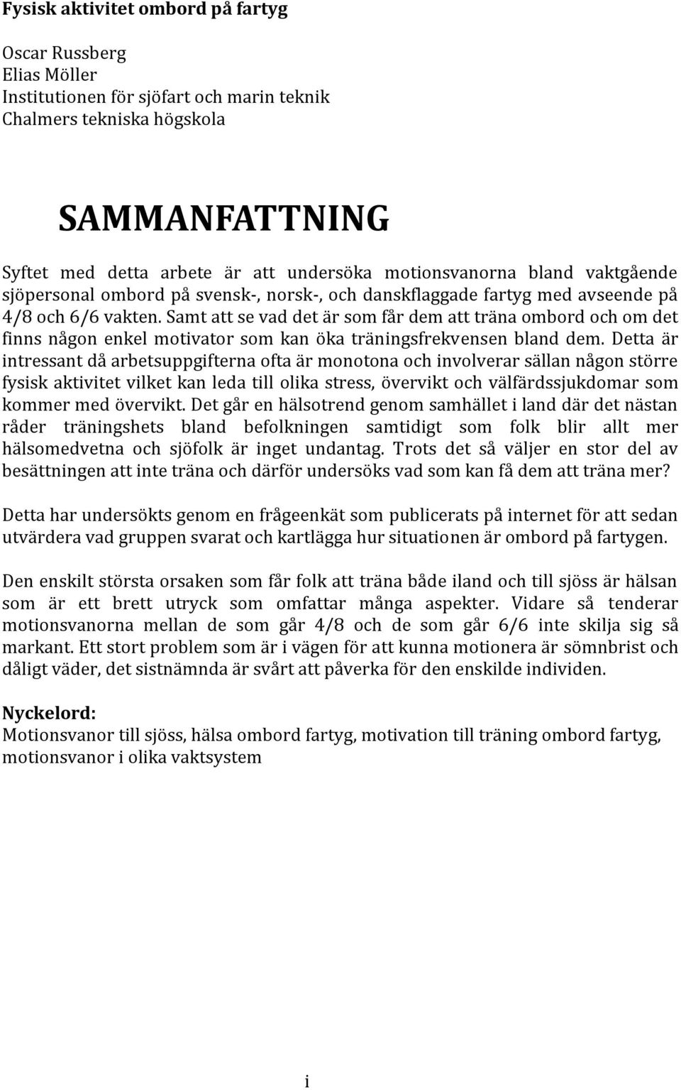 Samt att se vad det är som får dem att träna ombord och om det finns någon enkel motivator som kan öka träningsfrekvensen bland dem.