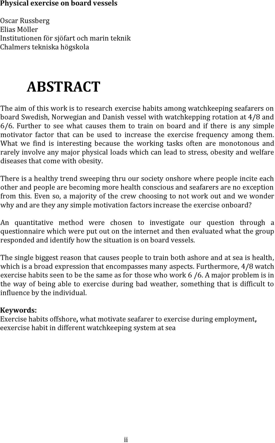 Further to see what causes them to train on board and if there is any simple motivator factor that can be used to increase the exercise frequency among them.