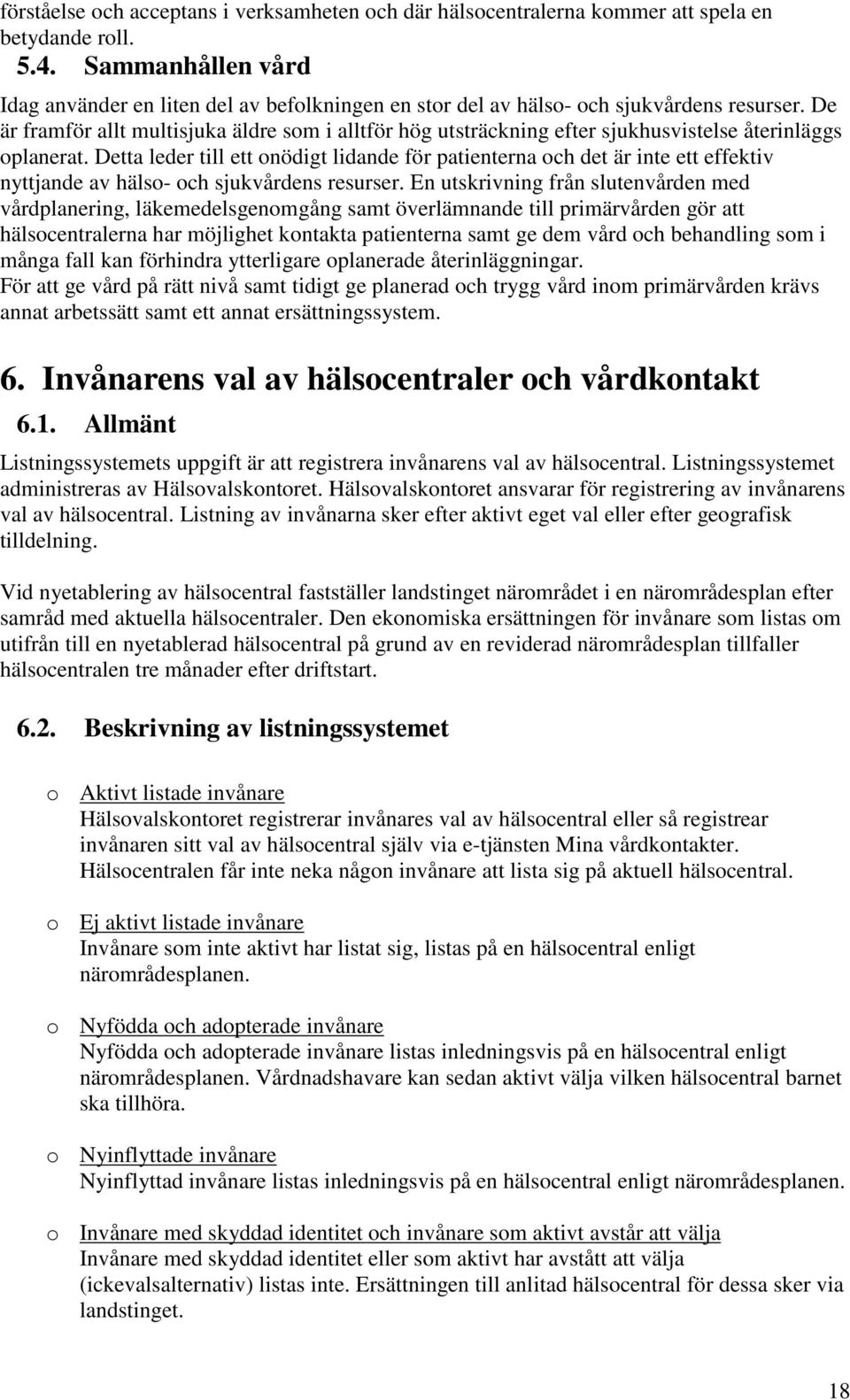 De är framför allt multisjuka äldre som i alltför hög utsträckning efter sjukhusvistelse återinläggs oplanerat.