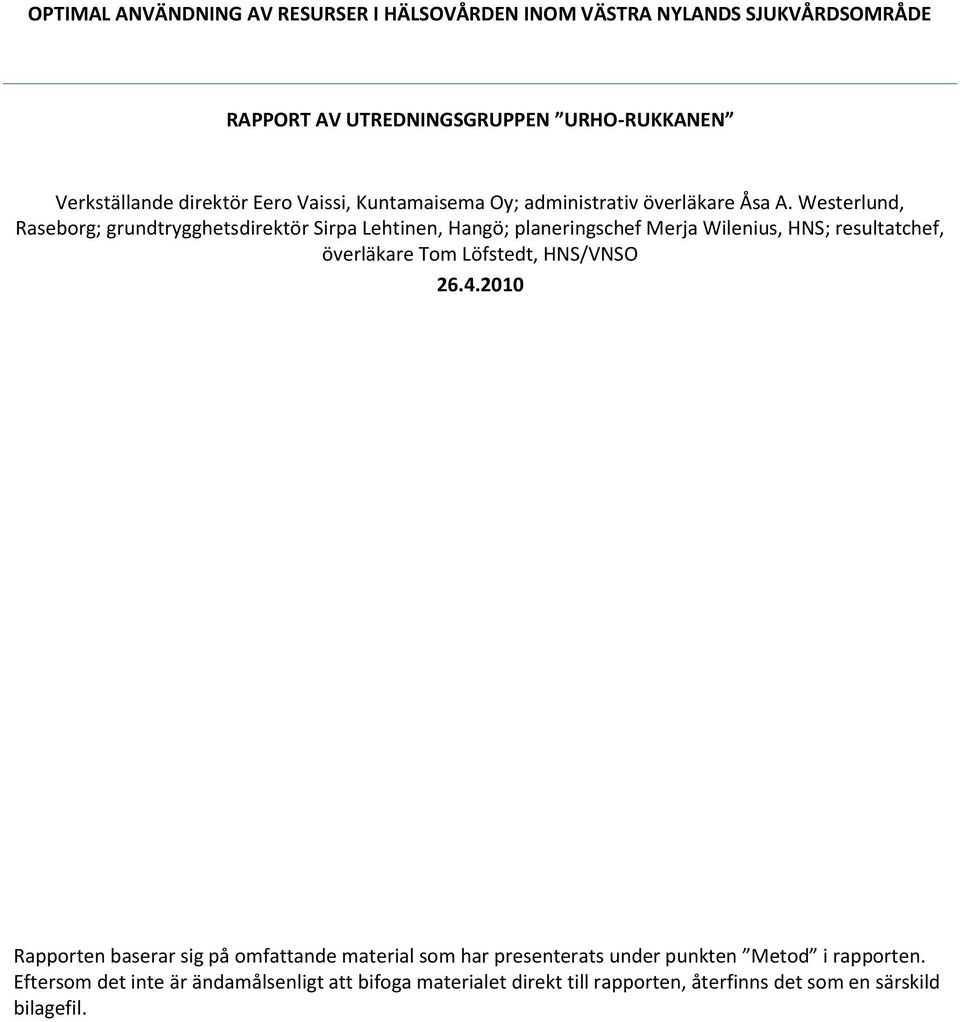 Westerlund, Raseborg; grundtrygghetsdirektör Sirpa Lehtinen, Hangö; planeringschef Merja Wilenius, HNS; resultatchef, överläkare Tom Löfstedt,