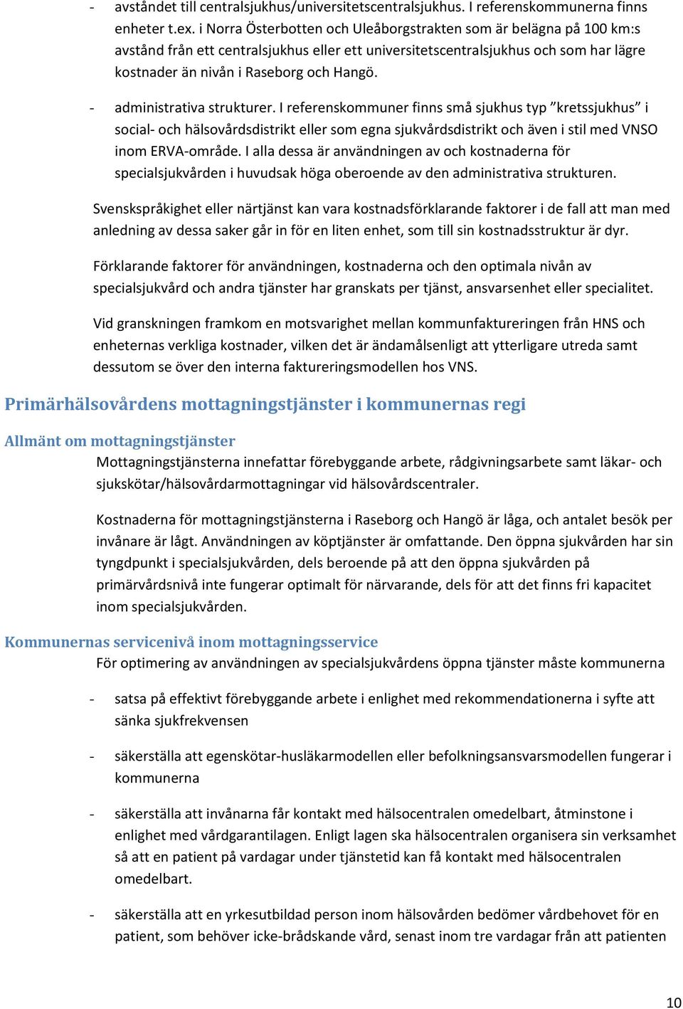 - administrativa strukturer. I referenskommuner finns små sjukhus typ kretssjukhus i social- och hälsovårdsdistrikt eller som egna sjukvårdsdistrikt och även i stil med VNSO inom ERVA-område.