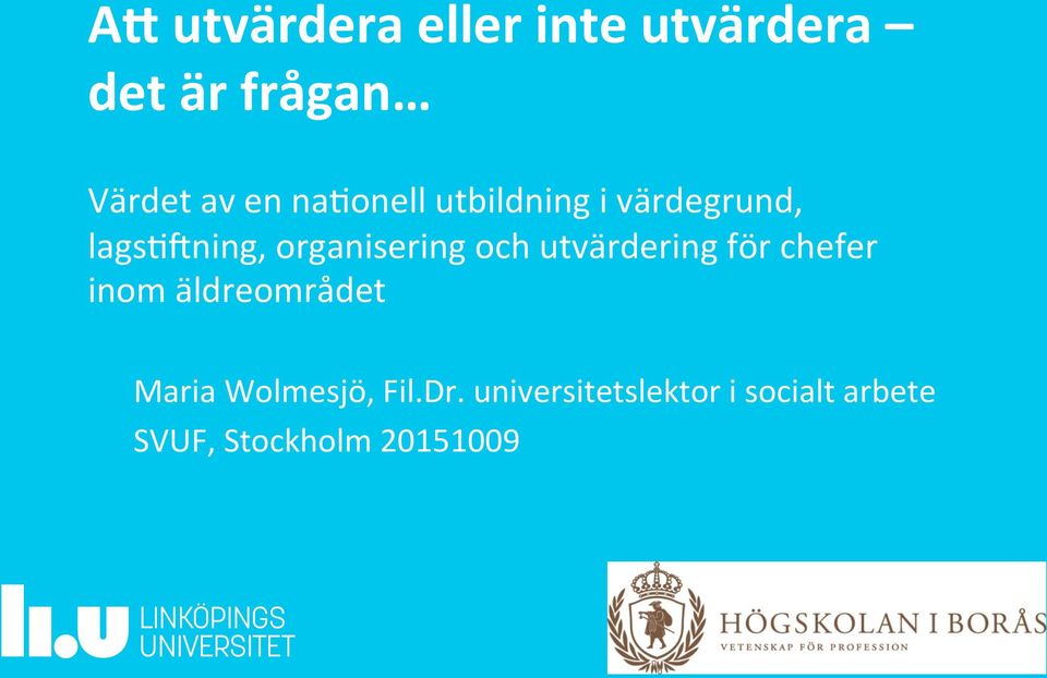 utvärdering för chefer inom äldreområdet Maria Wolmesjö, Fil.