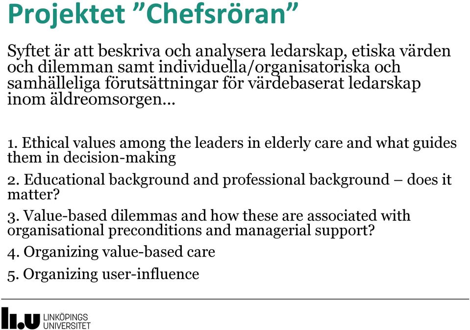 Ethical values among the leaders in elderly care and what guides them in decision-making 2.