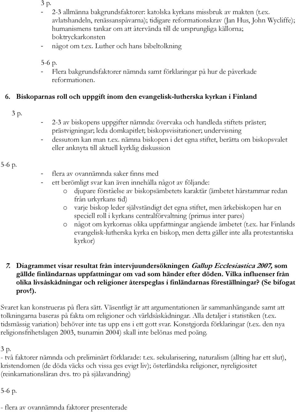 Luther och hans bibeltolkning - Flera bakgrundsfaktorer nämnda samt förklaringar på hur de påverkade reformationen. 6.