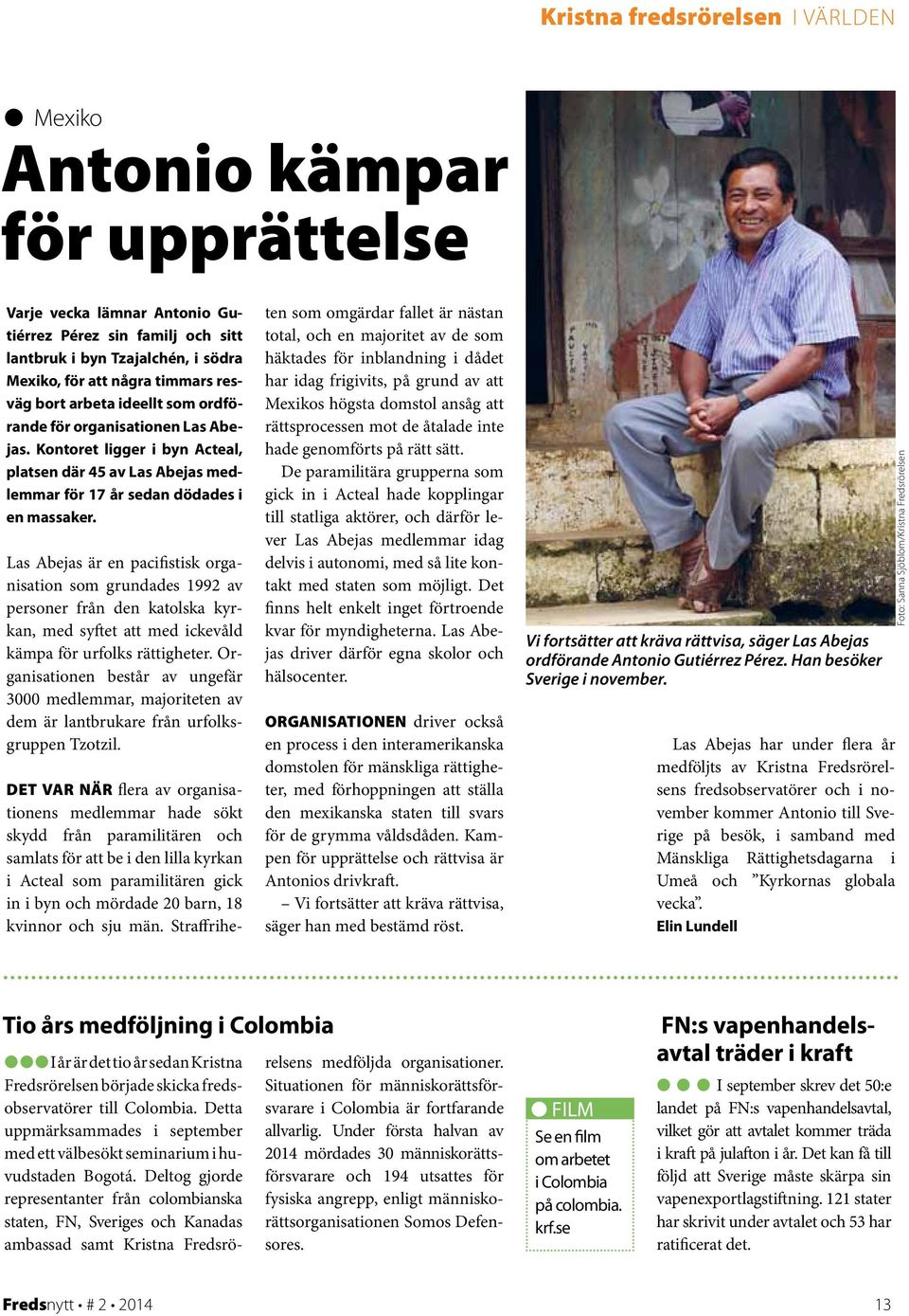 Las Abejas är en pacifistisk organisation som grundades 1992 av personer från den katolska kyrkan, med syftet att med ickevåld kämpa för urfolks rättigheter.
