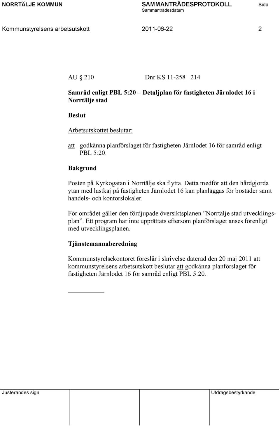 Detta medför att den hårdgjorda ytan med lastkaj på fastigheten Järnlodet 16 kan planläggas för bostäder samt handels- och kontorslokaler.