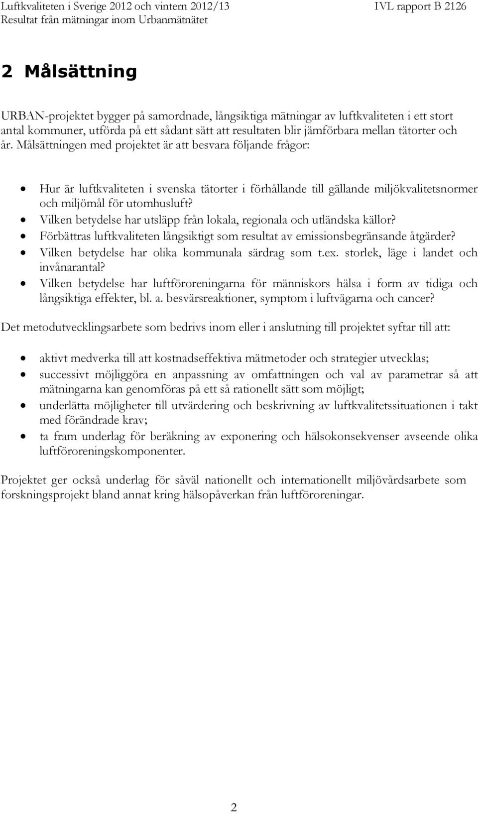 Vilken betydelse har utsläpp från lokala, regionala och utländska källor? Förbättras luftkvaliteten långsiktigt som resultat av emissionsbegränsande åtgärder?
