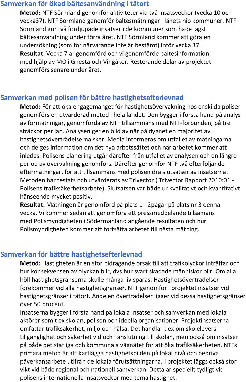 NTF Sörmland kommer att göra en undersökning (som för närvarande inte är bestämt) inför vecka 37.