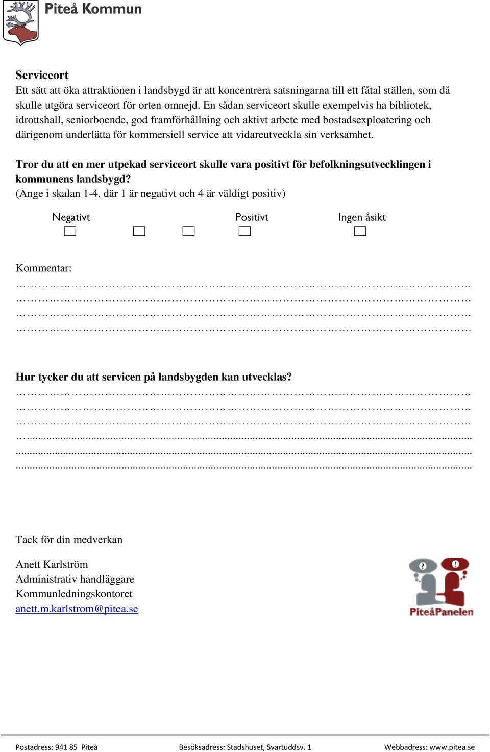 vidareutveckla sin verksamhet. Tror du att en mer utpekad serviceort skulle vara positivt för befolkningsutvecklingen i kommunens landsbygd?