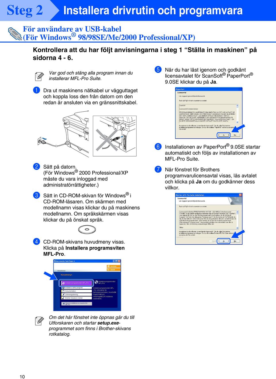 5 När du har läst igenom och godkänt licensavtalet för ScanSoft PaperPort 9.0SE klickar du på Ja. 2 Sätt på datorn.