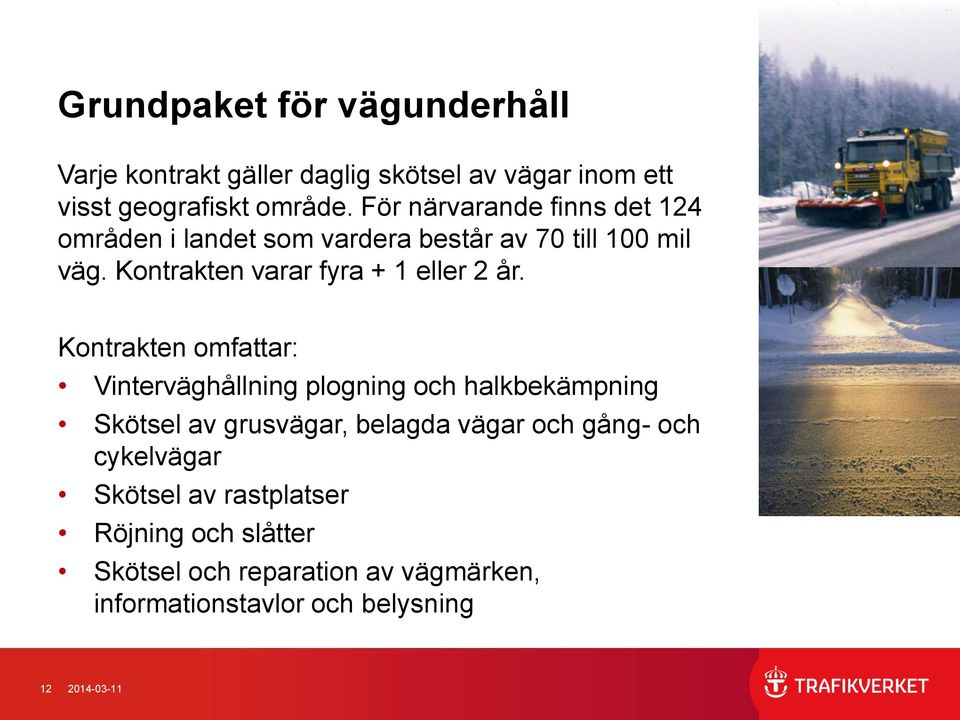 Kontrakten varar fyra + 1 eller 2 år.