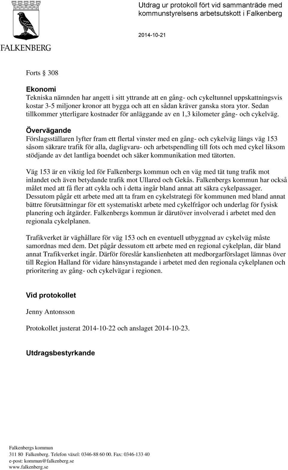 Övervägande Förslagsställaren lyfter fram ett flertal vinster med en gång- och cykelväg längs väg 153 såsom säkrare trafik för alla, dagligvaru- och arbetspendling till fots och med cykel liksom