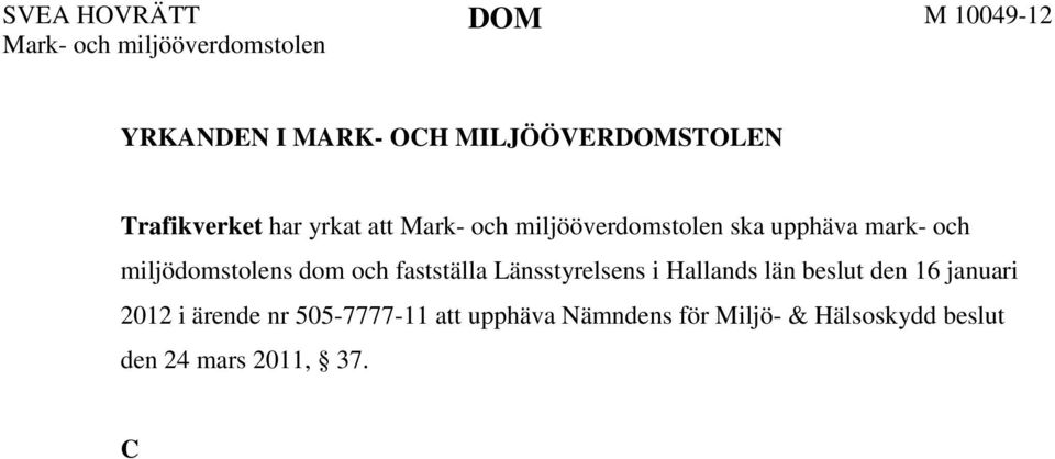 C A, A H, C B C, T H, S J, P W och N W samt Nämnden för Miljö-och Hälsoskydd i Kungsbacka kommun (nämnden) har bestritt ändring.