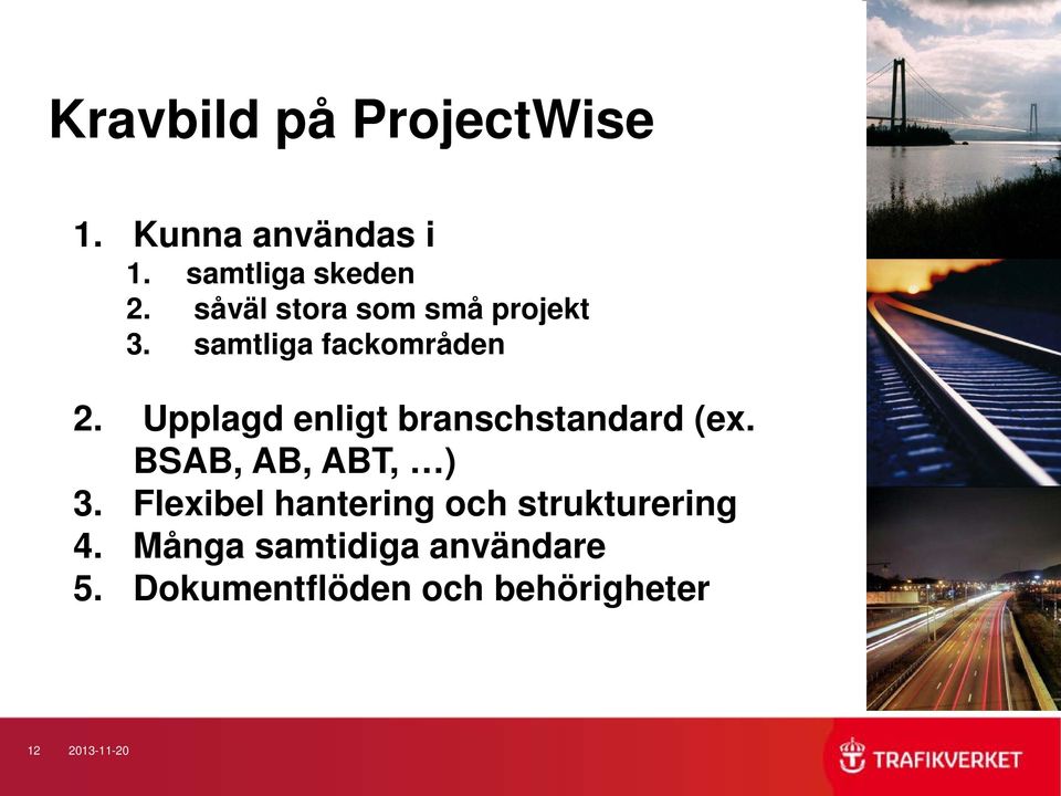 Upplagd enligt branschstandard (ex. BSAB, AB, ABT, ) 3.