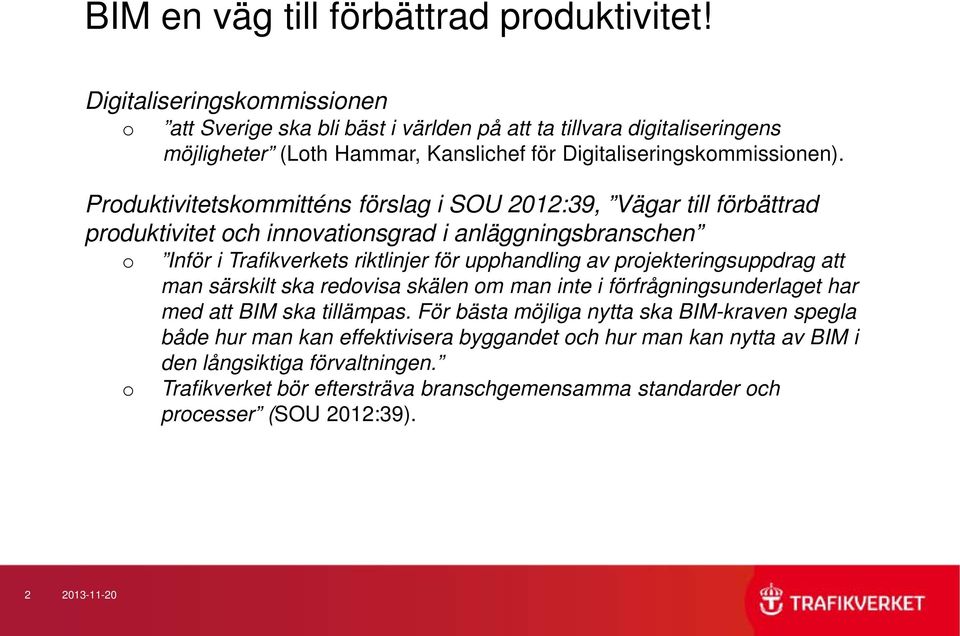 Produktivitetskommitténs förslag i SOU 2012:39, Vägar till förbättrad produktivitet och innovationsgrad i anläggningsbranschen o o Inför i Trafikverkets riktlinjer för upphandling av