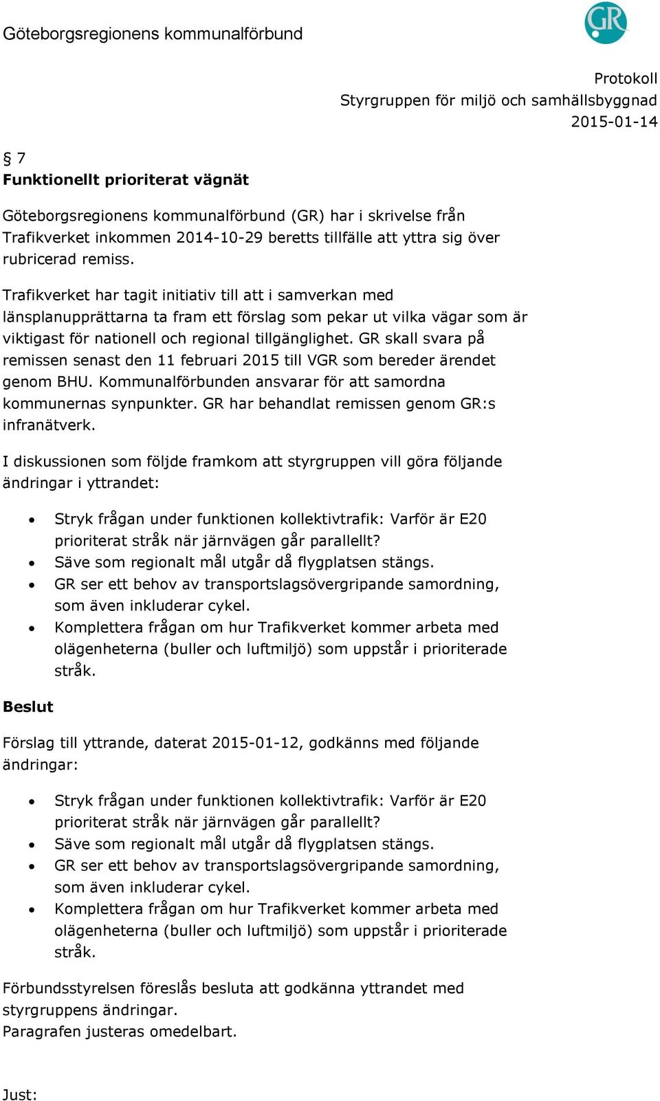 Kommunalförbunden ansvarar för att samordna kommunernas synpunkter. GR har behandlat remissen genom GR:s infranätverk.