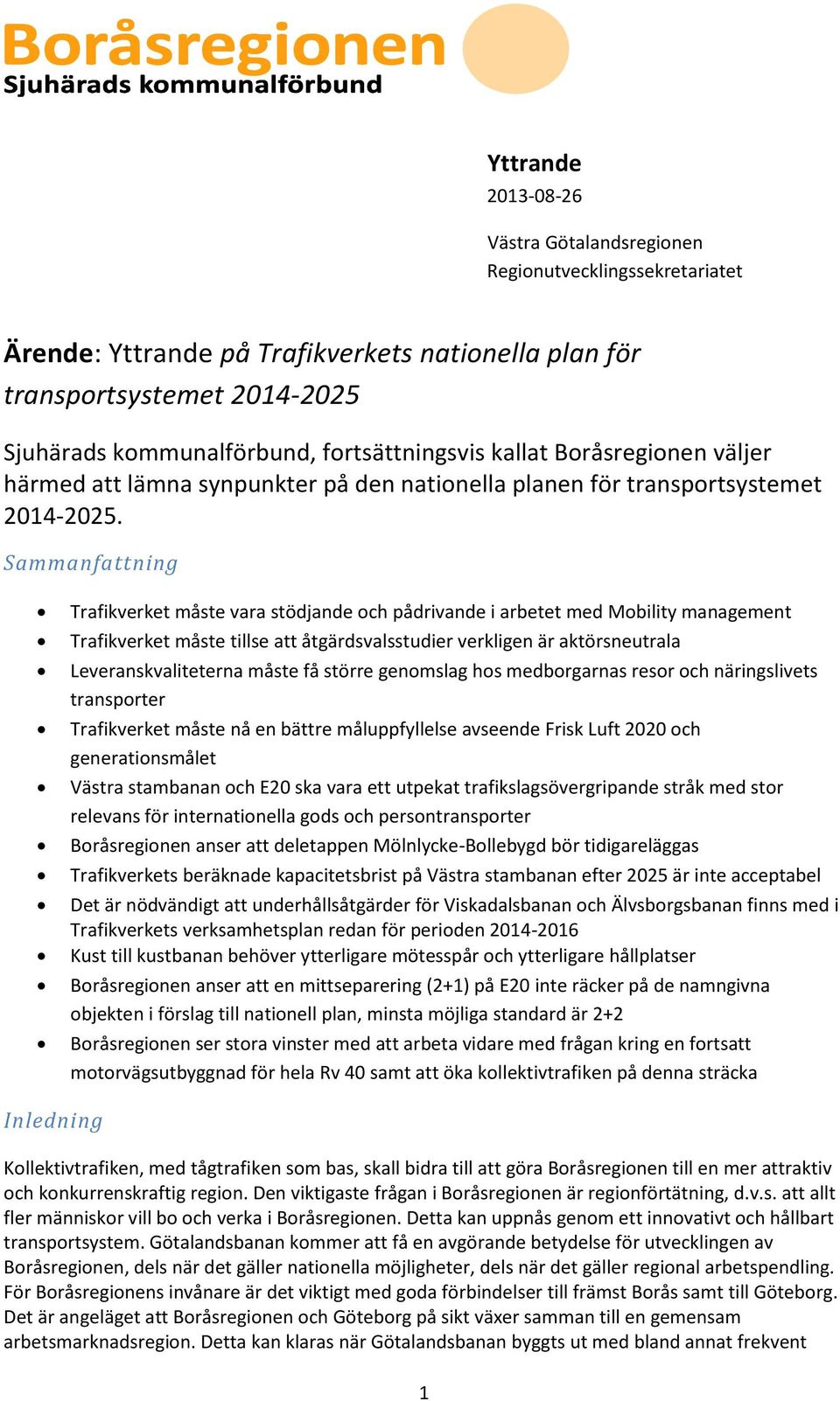 Sammanfattning Trafikverket måste vara stödjande och pådrivande i arbetet med Mobility management Trafikverket måste tillse att åtgärdsvalsstudier verkligen är aktörsneutrala Leveranskvaliteterna