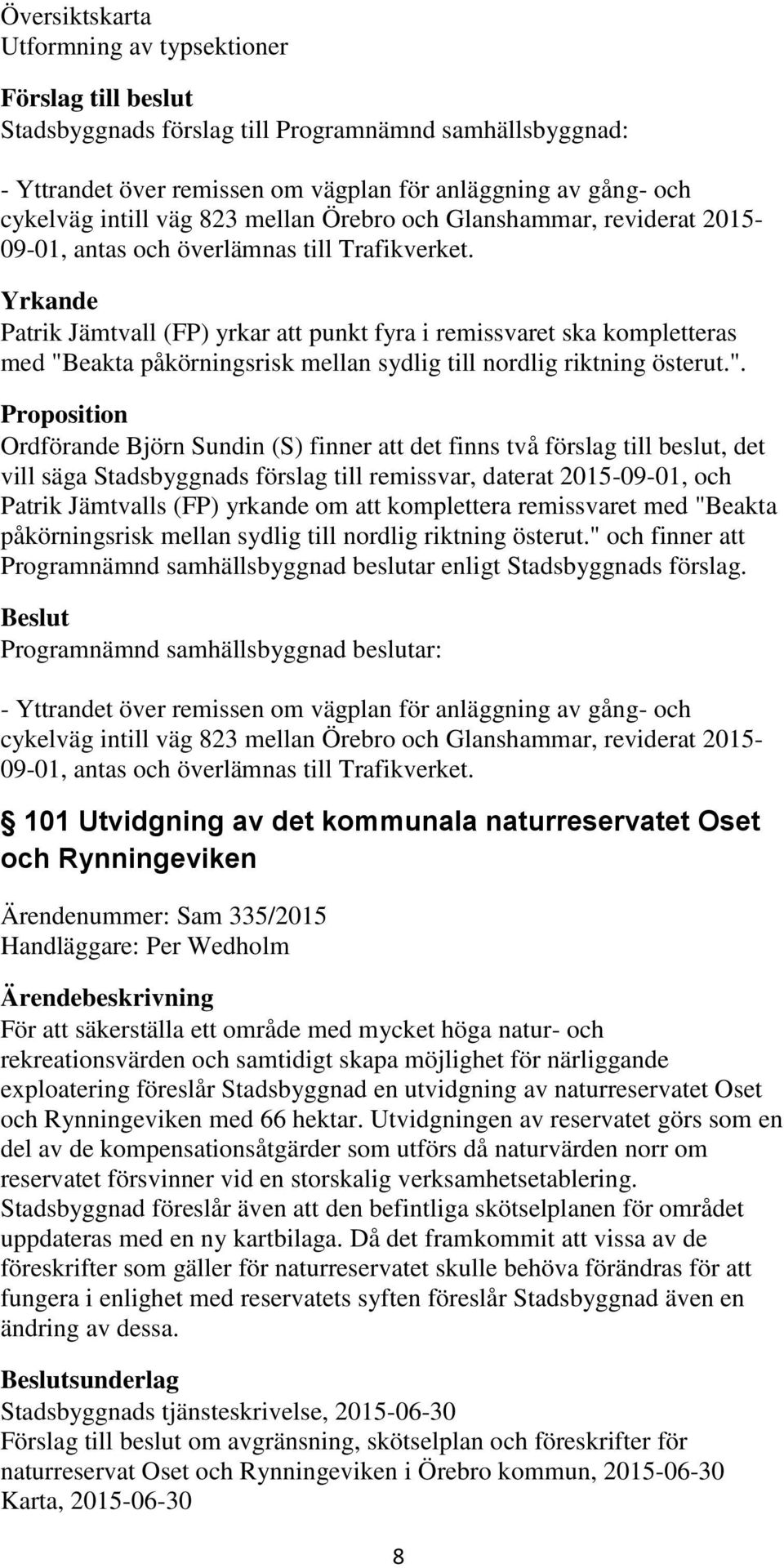 Yrkande Patrik Jämtvall (FP) yrkar att punkt fyra i remissvaret ska kompletteras med "B