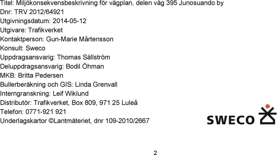Deluppdragsansvarig: Bodil Öhman MKB: Britta Pedersen Bullerberäkning och GIS: Linda Grenvall Interngranskning: Leif