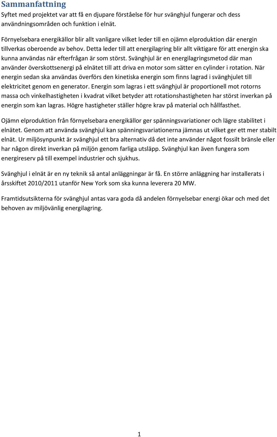 Detta leder till att energilagring blir allt viktigare för att energin ska kunna användas när efterfrågan är som störst.